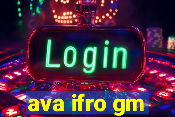 ava ifro gm